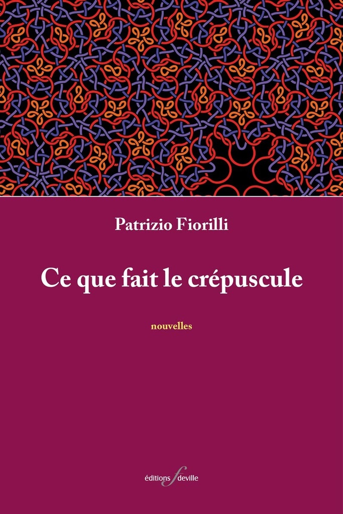 [9782875990853] Ce que fait le crépuscule | Patrizio Fiorilli